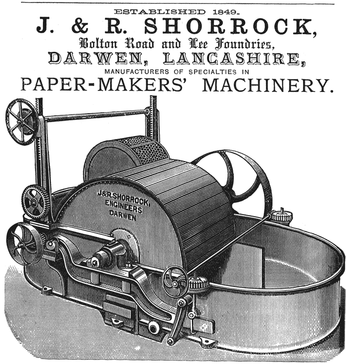 ESTABLISHED 1849. J. & R. SHORROCK, Bolton Road and Lee Foundries, DARWEN, LANCASHIRE, MANUFACTURERS OF SPECIALTIES IN PAPER-MAKERS’ MACHINERY.